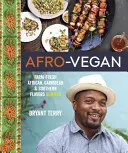 Afro-Vegan: Sabores africanos, caribeños y sureños mezclados en la granja - Afro-Vegan: Farm-Fresh African, Caribbean, and Southern Flavors Remixed