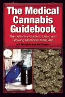 The Medical Cannabis Guidebook: La guía definitiva para usar y cultivar marihuana medicinal - The Medical Cannabis Guidebook: The Definitive Guide to Using and Growing Medicinal Marijuana