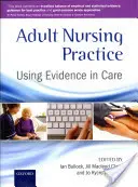 La práctica de la enfermería de adultos: Uso de la evidencia en los cuidados - Adult Nursing Practice: Using Evidence in Care