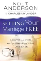 Liberando tu matrimonio: Descubran y disfruten juntos su libertad en Cristo - Setting Your Marriage Free: Discover and Enjoy Your Freedom in Christ Together