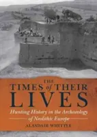 Tiempos de sus vidas - La historia de la caza en la arqueología de la Europa neolítica - Times of their Lives - Hunting History in the Archaeology of Neolithic Europe