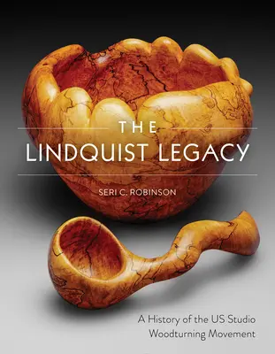 El legado de Lindquist: Historia del movimiento de torneado de madera en estudio en EE.UU. - The Lindquist Legacy: A History of the Us Studio Woodturning Movement