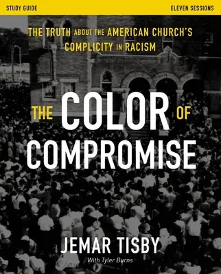 Guía de estudio de El color del compromiso: La verdad sobre la complicidad de la Iglesia estadounidense en el racismo - The Color of Compromise Study Guide: The Truth about the American Church's Complicity in Racism