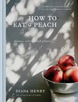 Cómo comerse un melocotón - Menús, historias y lugares - How to eat a peach - Menus, stories and places