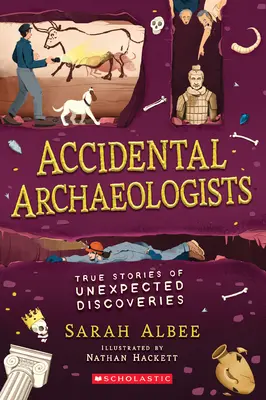 Arqueólogos accidentales: Historias reales de descubrimientos inesperados - Accidental Archaeologists: True Stories of Unexpected Discoveries