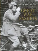 La moda de la Gran Guerra: Cuentos del guardarropa de la Historia - Great War Fashion: Tales from the History Wardrobe