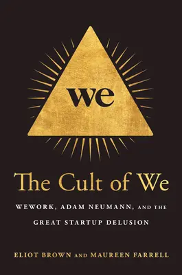 El culto al nosotros: Wework, Adam Neumann, and the Great Startup Delusion - The Cult of We: Wework, Adam Neumann, and the Great Startup Delusion