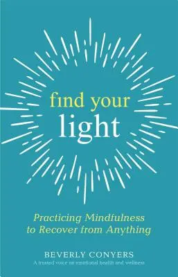 Encuentra tu luz: Practicar Mindfulness para recuperarse de cualquier cosa - Find Your Light: Practicing Mindfulness to Recover from Anything