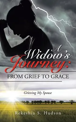 El Viaje De Una Viuda: Del Duelo A La Gracia: El duelo por mi cónyuge - A Widow's Journey: from Grief to Grace: Grieving My Spouse