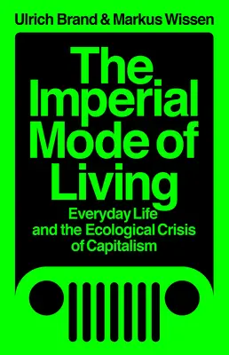 El modo de vida imperial: La vida cotidiana y la crisis ecológica del capitalismo - The Imperial Mode of Living: Everyday Life and the Ecological Crisis of Capitalism