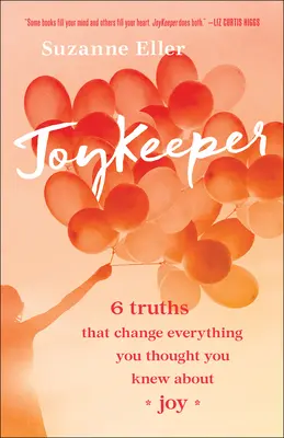 Joykeeper: 6 verdades que cambian todo lo que creías saber sobre la alegría - Joykeeper: 6 Truths That Change Everything You Thought You Knew about Joy