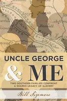 El tío George y yo: Dos familias sureñas se enfrentan al legado común de la esclavitud - Uncle George and Me: Two Southern Families Confront a Shared Legacy of Slavery