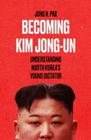 Convertirse en Kim Jong Un - Entender al joven dictador de Corea del Norte - Becoming Kim Jong Un - Understanding North Korea's Young Dictator