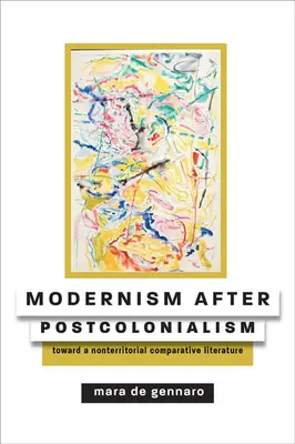 Modernism After Postcolonialism: Hacia una literatura comparada no territorial - Modernism After Postcolonialism: Toward a Nonterritorial Comparative Literature