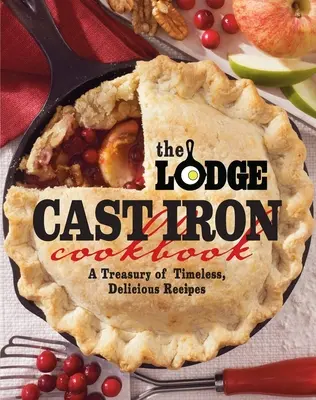 The Lodge Cast Iron Cookbook: Un Tesoro de Recetas Deliciosas e Intemporales - The Lodge Cast Iron Cookbook: A Treasury of Timeless, Delicious Recipes