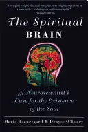 El cerebro espiritual: Los argumentos de un neurocientífico a favor de la existencia del alma - The Spiritual Brain: A Neuroscientist's Case for the Existence of the Soul