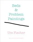 Urs Fischer Beds & Problem Paintings - Urs Fischer: Beds & Problem Paintings