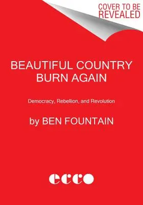 Hermoso país arde de nuevo: Democracia, rebelión y revolución - Beautiful Country Burn Again: Democracy, Rebellion, and Revolution