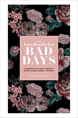 Manual para días malos: Atajos para estar presente cuando las cosas no son perfectas - The Handbook for Bad Days: Shortcuts to Get Present When Things Aren't Perfect