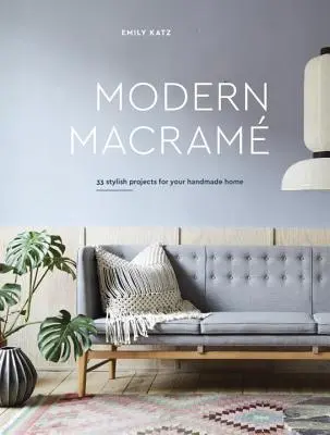 Macramé moderno: 33 proyectos con estilo para su hogar hecho a mano - Modern Macrame: 33 Stylish Projects for Your Handmade Home