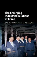 Las nuevas relaciones laborales en China - The Emerging Industrial Relations of China