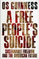 El suicidio de un pueblo libre: La libertad sostenible y el futuro americano - A Free People's Suicide: Sustainable Freedom and the American Future