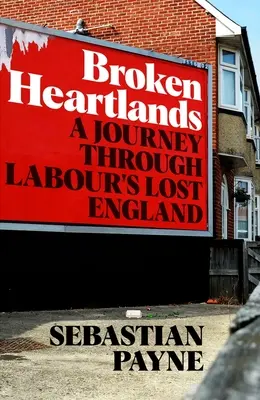 Broken Heartlands: Un viaje por la Inglaterra perdida de los laboristas - Broken Heartlands: A Journey Through Labour's Lost England