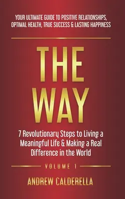 El camino: 7 pasos revolucionarios para vivir una vida con sentido y marcar una verdadera diferencia en el mundo. Su guía definitiva para posi - The Way: 7 Revolutionary Steps to Living a Meaningful Life & Making a Real Difference in the World. Your Ultimate Guide to Posi