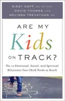 ¿Están mis hijos bien encaminados?: Los 12 hitos emocionales, sociales y espirituales que su hijo necesita alcanzar - Are My Kids on Track?: The 12 Emotional, Social, and Spiritual Milestones Your Child Needs to Reach