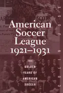 La Liga de Fútbol Americana: Los años dorados del fútbol americano 1921-1931 - The American Soccer League: The Golden Years of American Soccer 1921-1931