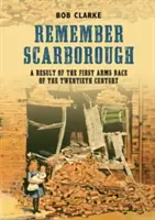 Recuerde Scarborough - Un resultado de la primera carrera armamentística del siglo XX - Remember Scarborough - A Result of the First Arms Race of the Twentieth Century