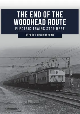 El final de la ruta Woodhead: Los trenes eléctricos paran aquí - The End of the Woodhead Route: Electric Trains Stop Here