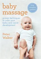 Masaje para bebés: Técnicas Probadas Para Calmar A Su Bebé Y Ayudarle En Su Desarrollo - Baby Massage: Proven Techniques to Calm Your Bay and Assist Development