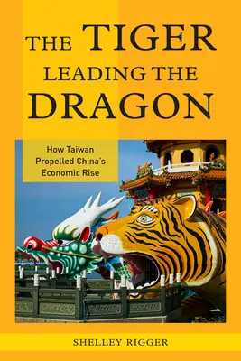 El tigre que guía al dragón: Cómo Taiwán impulsó el ascenso económico de China - The Tiger Leading the Dragon: How Taiwan Propelled China's Economic Rise