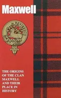 Maxwell - Los orígenes del clan Maxwell y su lugar en la historia - Maxwell - The Origins of the Clan Maxwell and Their Place in History