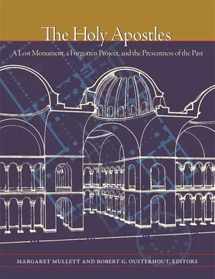 Los Santos Apóstoles: Un monumento perdido, un proyecto olvidado y la actualidad del pasado - The Holy Apostles: A Lost Monument, a Forgotten Project, and the Presentness of the Past