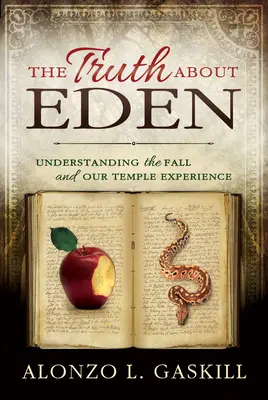 La verdad sobre el Edén: Comprender la caída y nuestra experiencia en el templo - Truth about Eden, the (Paperback): Understanding the Fall and Our Temple Experience