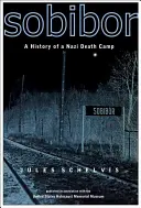 Sobibor: Historia de un campo de exterminio nazi - Sobibor: A History of a Nazi Death Camp