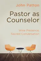El pastor como consejero: Presencia sabia, conversación sagrada - Pastor as Counselor: Wise Presence, Sacred Conversation