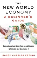 La nueva economía mundial: Guía para principiantes - The New World Economy: A Beginner's Guide