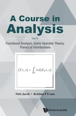 Curso de Análisis, a - Vol V: Análisis Funcional, Algo de Teoría de Operadores, Teoría de Distribuciones - Course in Analysis, a - Vol V: Functional Analysis, Some Operator Theory, Theory of Distributions