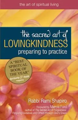 El sagrado arte de la bondad amorosa: Preparación para la práctica - The Sacred Art of Lovingkindness: Preparing to Practice