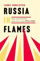 Rusia en llamas: Guerra, Revolución, Guerra Civil, 1914 - 1921 - Russia in Flames: War, Revolution, Civil War, 1914 - 1921