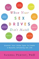 Cuando tus impulsos sexuales no coinciden: Descubra sus tipos de libido para crear una vida sexual mutuamente satisfactoria - When Your Sex Drives Don't Match: Discover Your Libido Types to Create a Mutually Satisfying Sex Life