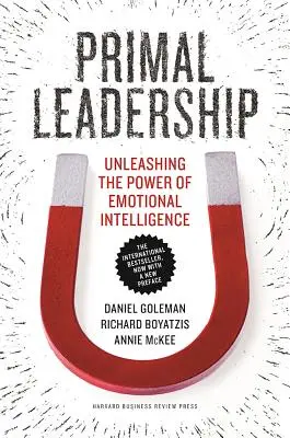 Liderazgo primario: Liberar el poder de la inteligencia emocional - Primal Leadership: Unleashing the Power of Emotional Intelligence