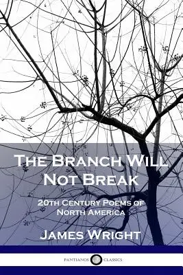 The Branch Will Not Break: 20th Century Poems of North America (La rama no se romperá: poemas norteamericanos del siglo XX) - The Branch Will Not Break: 20th Century Poems of North America