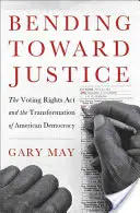 Bending Toward Justice: La Ley del Derecho al Voto y la transformación de la democracia estadounidense - Bending Toward Justice: The Voting Rights Act and the Transformation of American Democracy