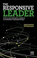 El líder receptivo: Cómo ser un líder fantástico en un mundo en constante cambio - The Responsive Leader: How to Be a Fantastic Leader in a Constantly Changing World