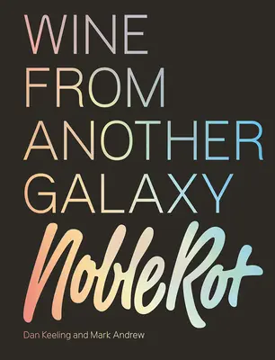 El libro de la podredumbre noble: El vino de otra galaxia - The Noble Rot Book: Wine from Another Galaxy