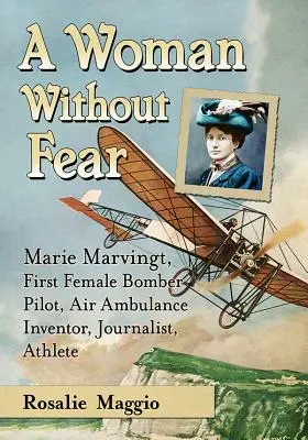 Marie Marvingt, prometida del peligro: Primera mujer piloto de bombarderos, atleta de talla mundial e inventora de la ambulancia aérea - Marie Marvingt, Fiancee of Danger: First Female Bomber Pilot, World-Class Athlete and Inventor of the Air Ambulance